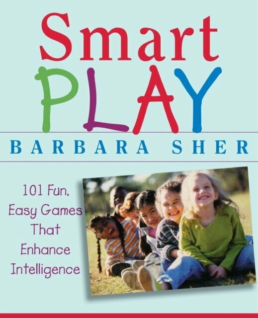 Barbara Sher "Smart Play: 101 Fun, Easy Games That Enhance Intelligence"