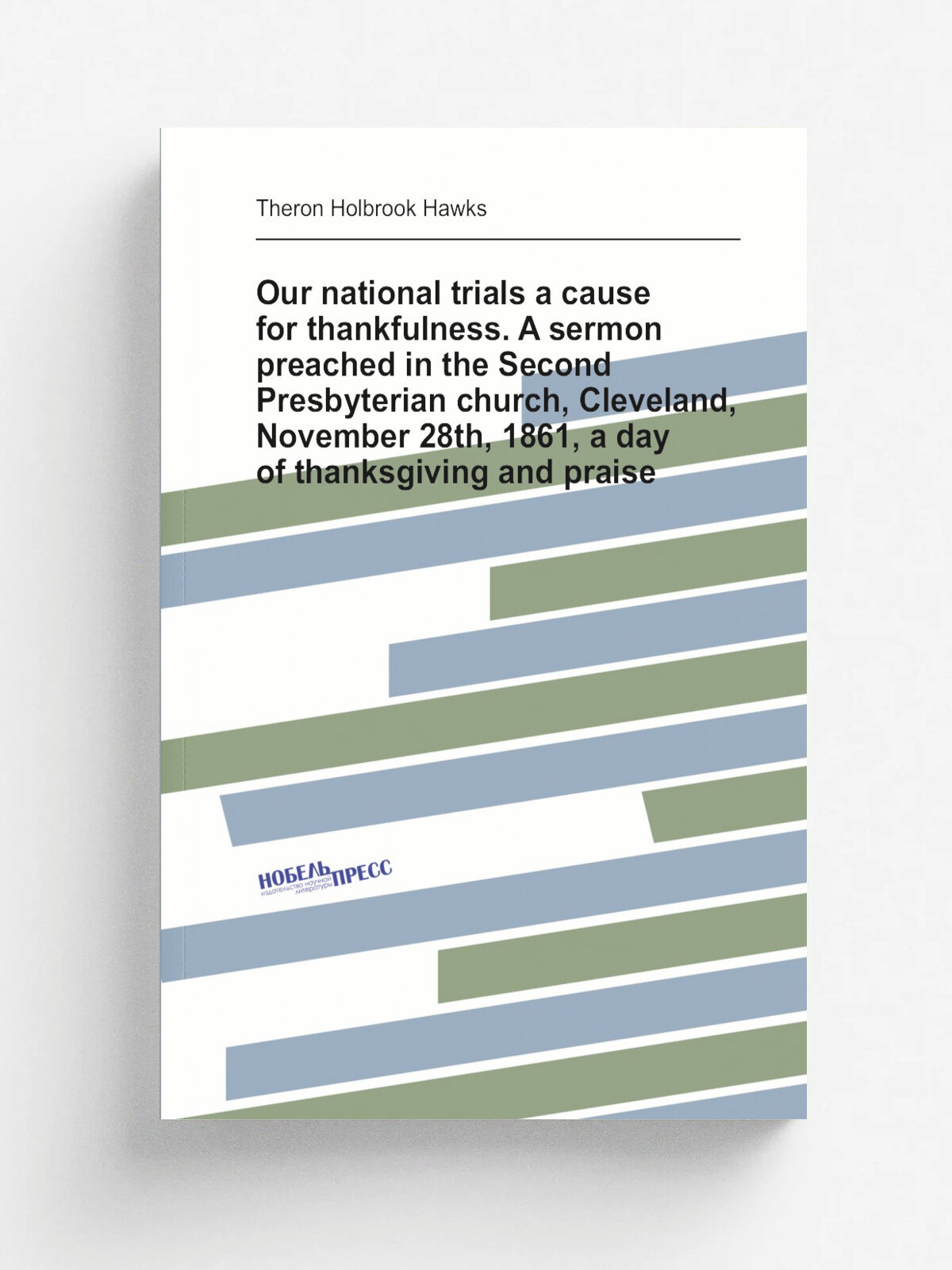 Our national trials a cause for thankfulness. A sermon preached in the Second Presbyterian church, Cleveland, November 28th, 1861, a day of thanksgiv…