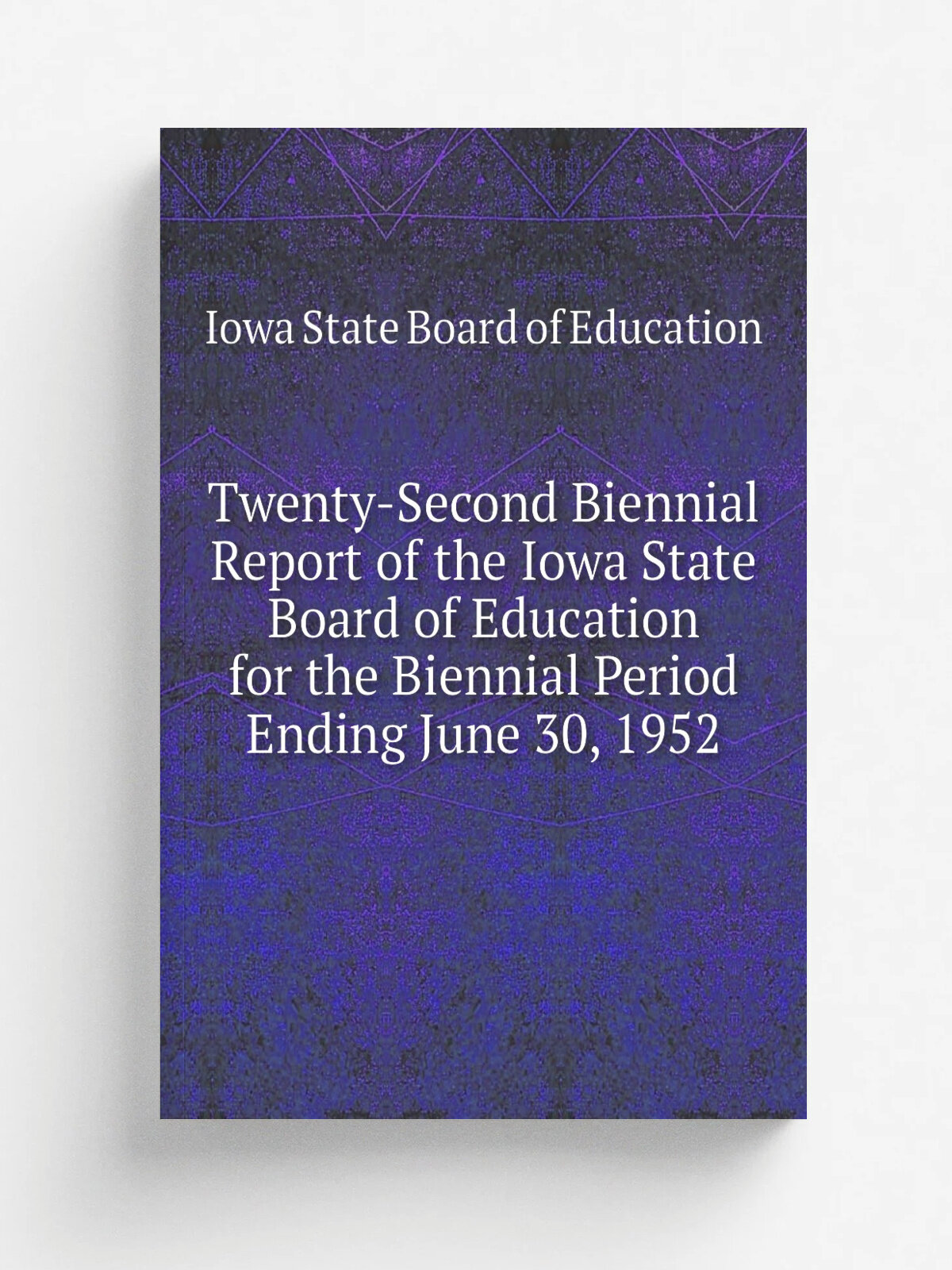Twenty-Second Biennial Report of the Iowa State Board of Education for the Biennial Period Ending June 30, 1952 | Iowa State Board of Education | 195…