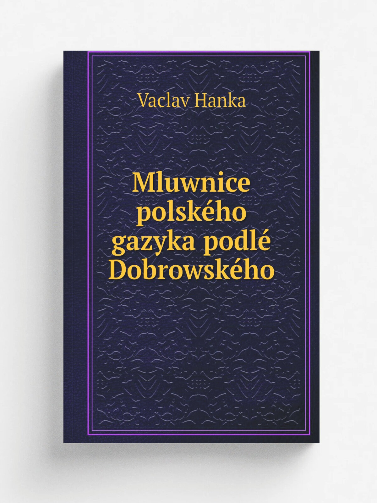Mluwnice polsk.ho gazyka podl. Dobrowsk.ho | Vaclav Hanka | 1839 | Репринт