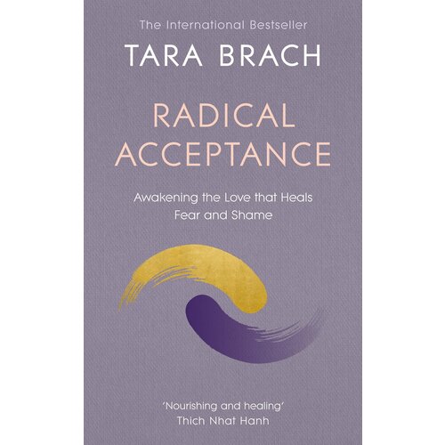 Radical Acceptance. Awakening the Love that Heals Fear and Shame | Brach Tara