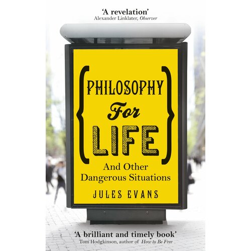 Philosophy for Life. And other dangerous situations | Evans Jules