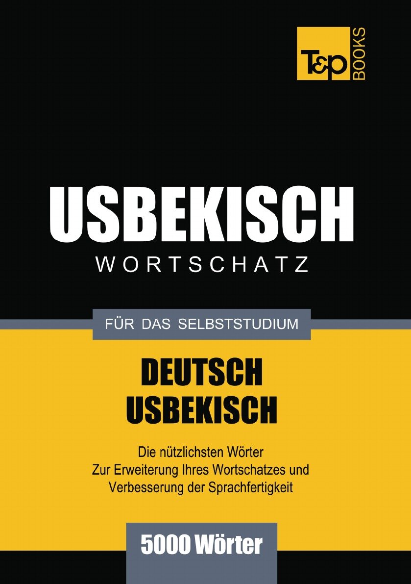 Wortschatz Deutsch-Usbekisch für das Selbststudium - 5000 Wörter