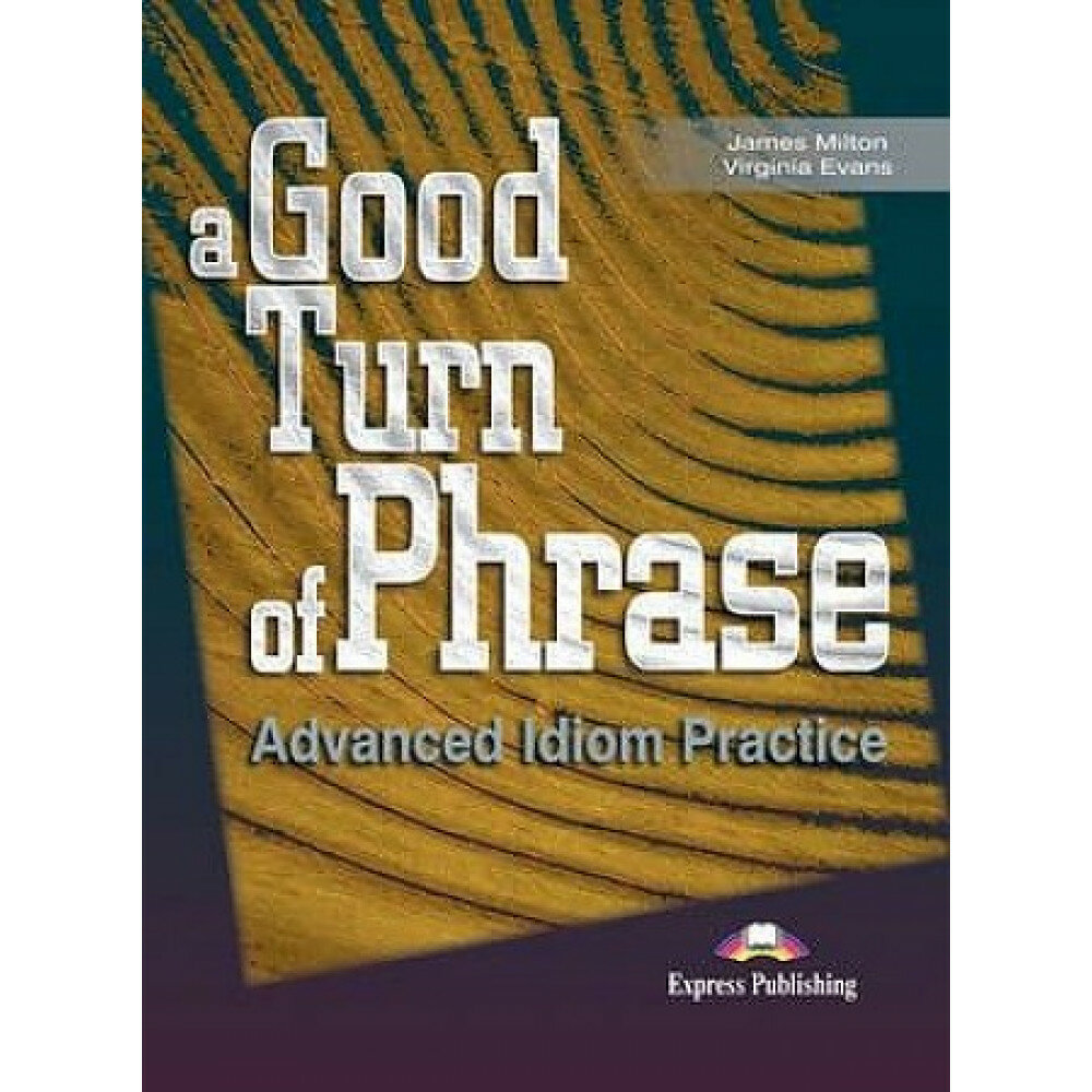 A Good Turn of Phrase (Idioms). Student's Book