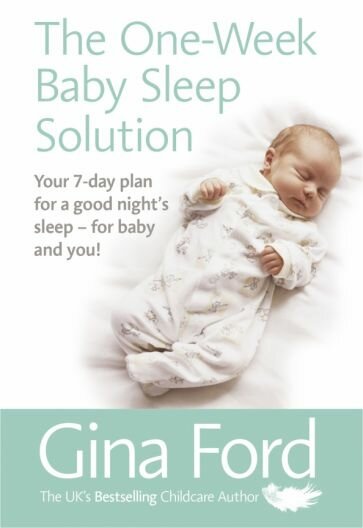 The One-Week Baby Sleep Solution. Your 7 day plan for a good night’s sleep – for baby and you! - фото №1