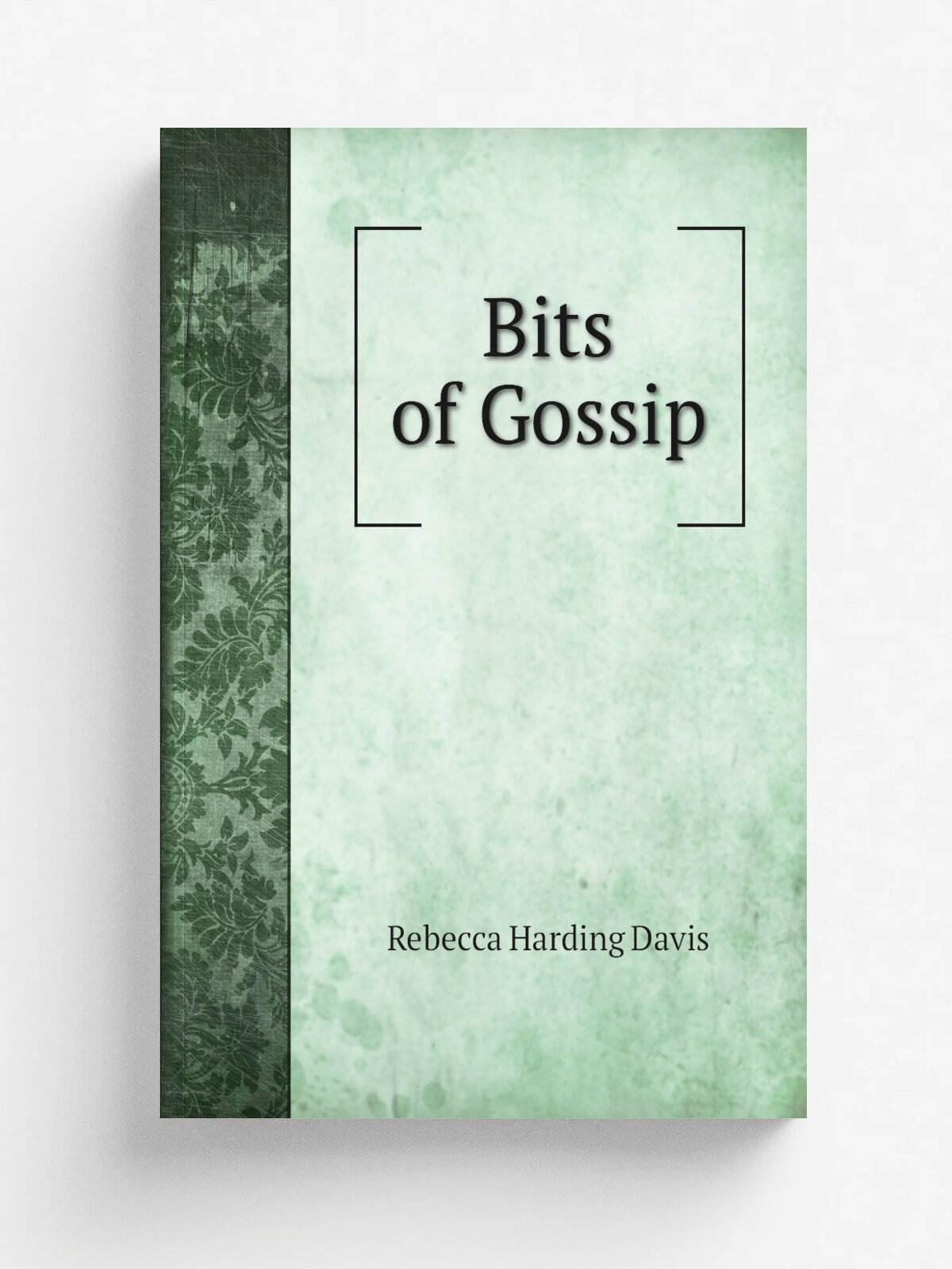 Bits of Gossip | Rebecca Harding Davis | 1904 | Houghton, Mifflin & company | Репринт