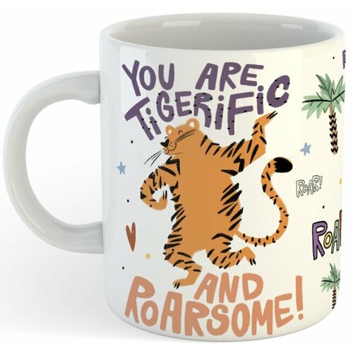 Кружка You Are Tigerific And Roarsome