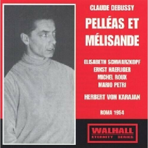 AUDIO CD DEBUSSY Pelleas & Melisande. Ernst Haefliger, Elisabeth Schwarzkopf, Michel Roux, Mario Petri, Christine Gayraud, Yniold RAI Rome / Herbert von Karajan Rec.19 / 12 / 1954. 2 CD