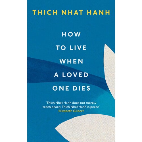 How To Live When A Loved One Dies | Hanh Thich Nhat