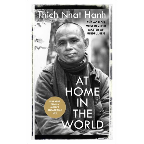 At Home In The World. Lessons from a remarkable life | Hanh Thich Nhat