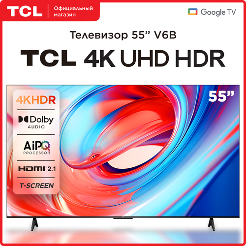 Телевизор TCL 55V6B 55 LED UHD Google TV 4269000₽