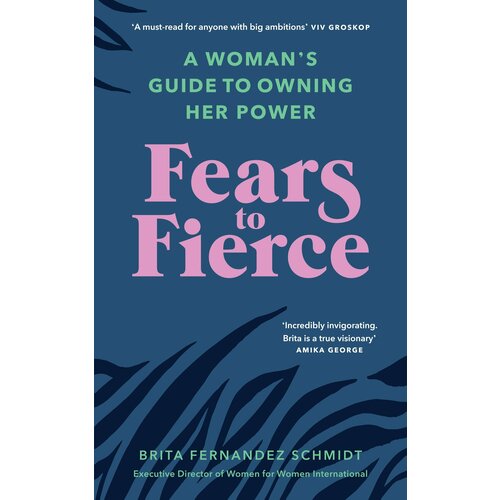 Fears to Fierce. A Woman’s Guide to Owning Her Power | Fernandez Schmidt Brita