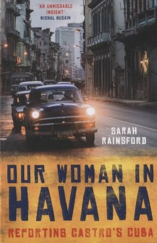 Our Woman in Havana. Reporting Castro’s Cuba - фото №1