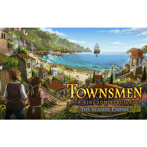 Townsmen - A Kingdom Rebuilt: The Seaside Empire (Steam; PC; Регион активации РФ)
