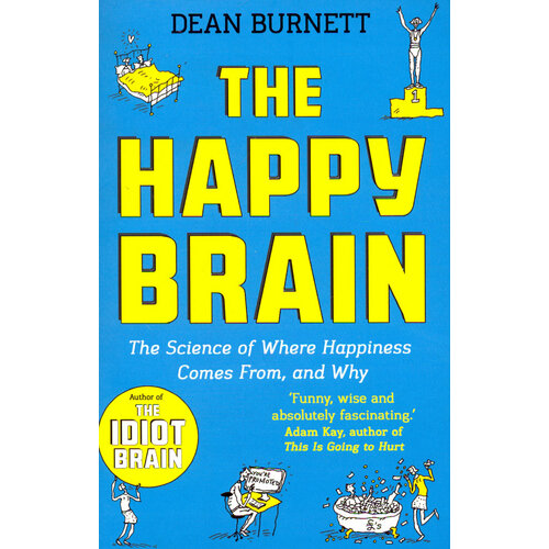 The Happy Brain. The Science of Where Happiness Comes From, and Why | Burnett Dean