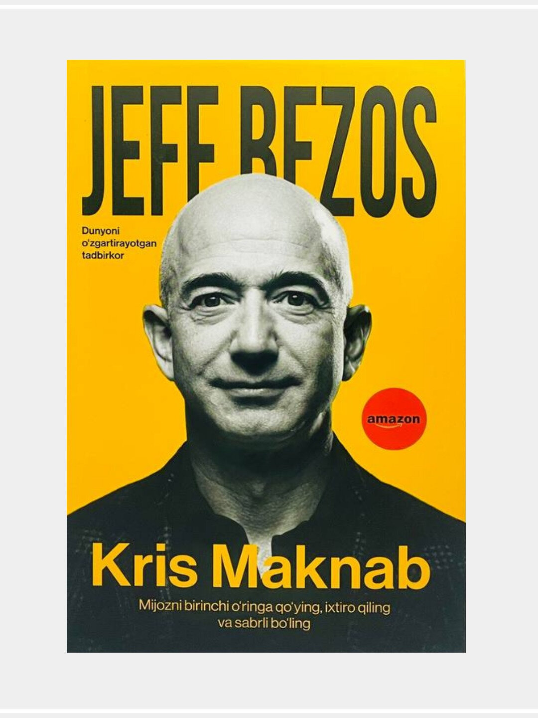 Kris Maknab: Jef Bezos. Dunyoni o'zgartirayotgan tadbirkor. Yumshoq muqqova