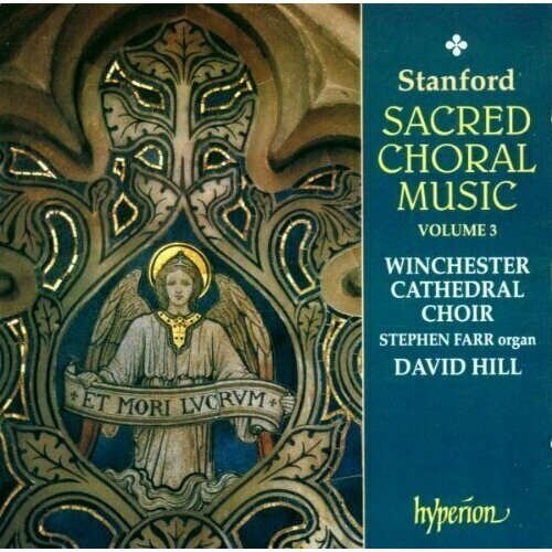Stanford: Sacred Choral Music, Vol. 3 'The Georgian Years' (1911-1924). Winchester Cathedral Choir, David Hill (conductor) stanford sacred choral music vol 3 the georgian years 1911 1924 winchester cathedral choir david hill conductor