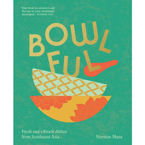 Bowlful. Fresh and vibrant dishes from Southeast Asia | Musa Norman