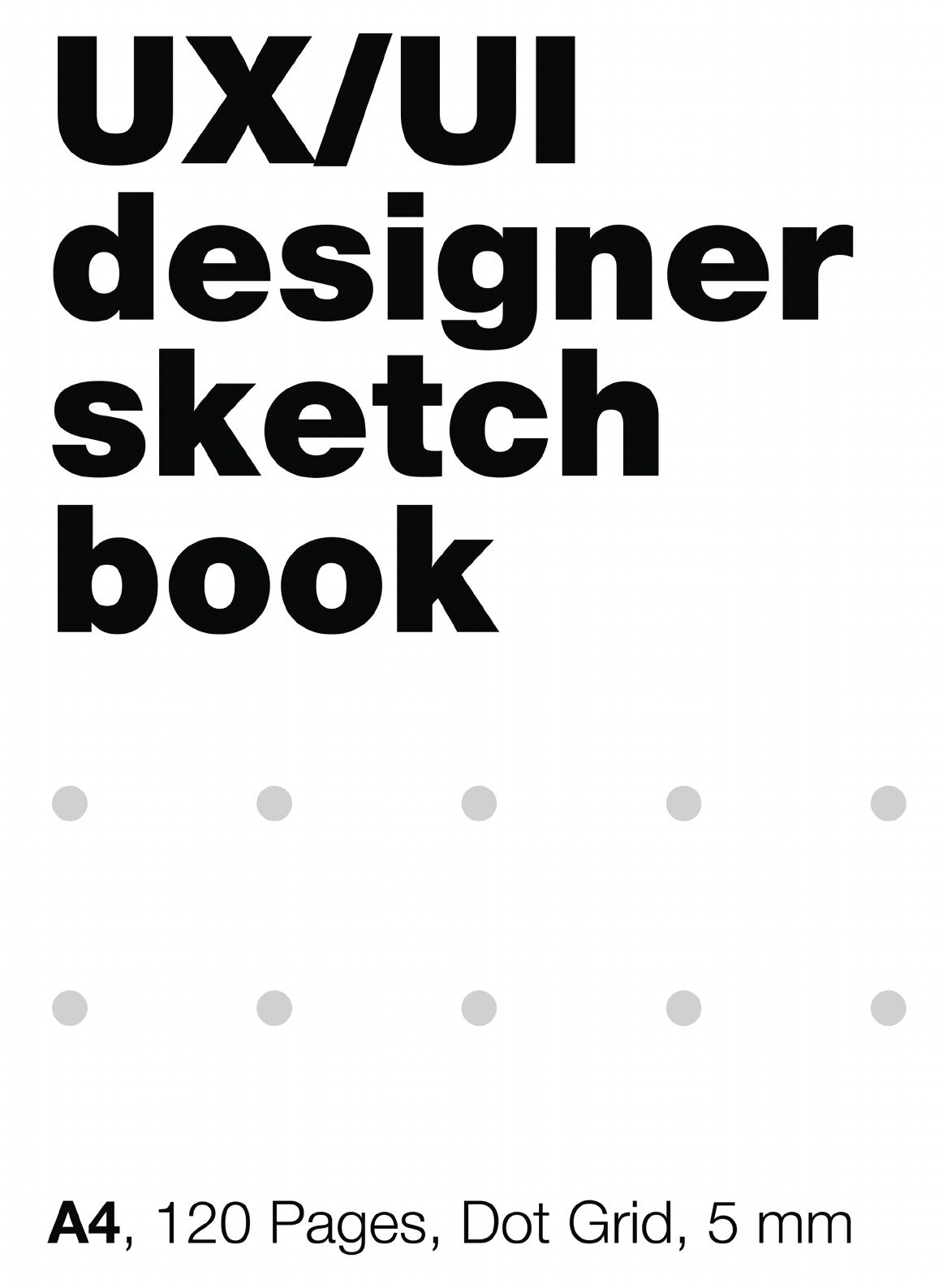 UI/UX Designer's SketchBook. A4, 120 Pages, Dot Grid. Блокнот в точку, скетчбук для дизайнеров А4, 120 стр., точка, сетка 5 мм