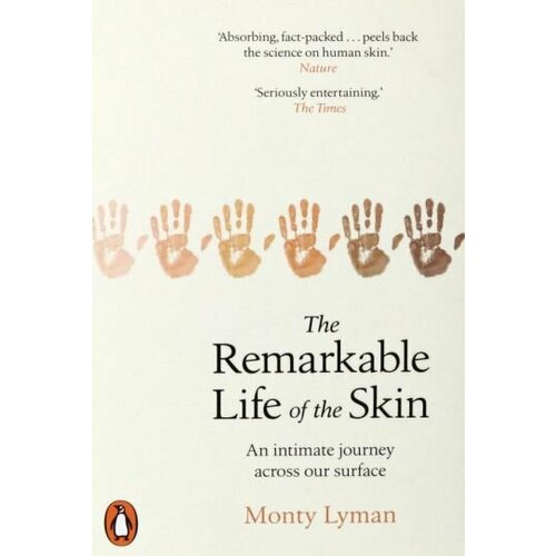 Monty Lyman - The Remarkable Life of the Skin. An intimate journey across our surface