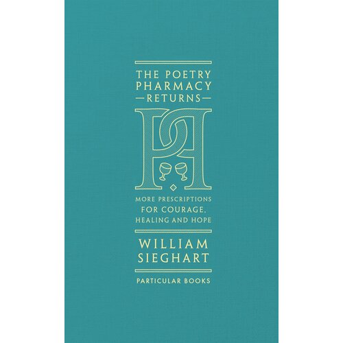 The Poetry Pharmacy Returns. More Prescriptions for Courage, Healing and Hope | Sieghart William