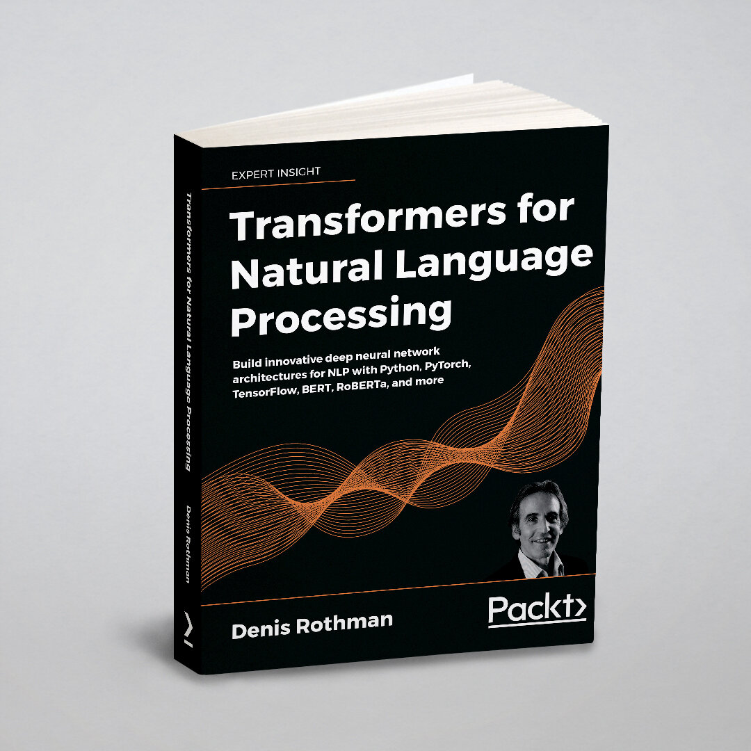 Transformers for Natural Language Processing. Build innovative deep neural network architectures for NLP with Python, PyTorch, TensorFlow, BERT, RoBE…