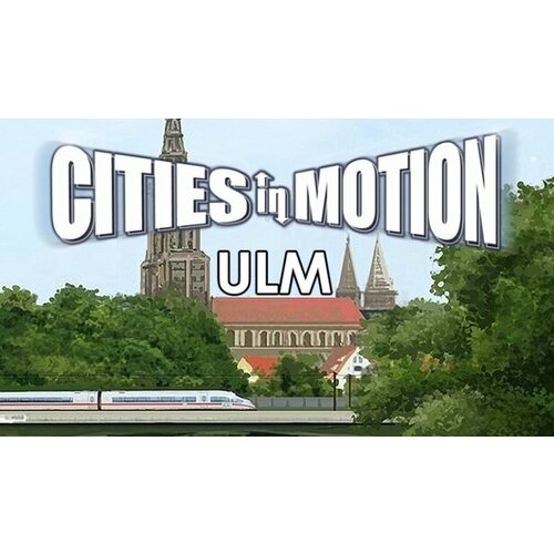 Дополнение Cities in Motion: Ulm для PC (STEAM) (электронная версия) дополнение cities in motion us cities для pc steam электронная версия