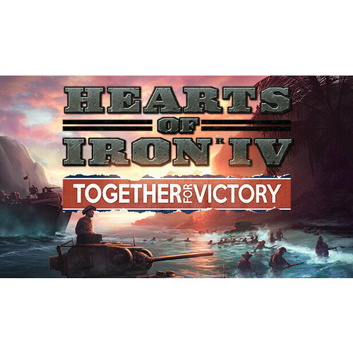Дополнение Hearts of Iron IV: Together for Victory для PC (STEAM) (электронная версия)