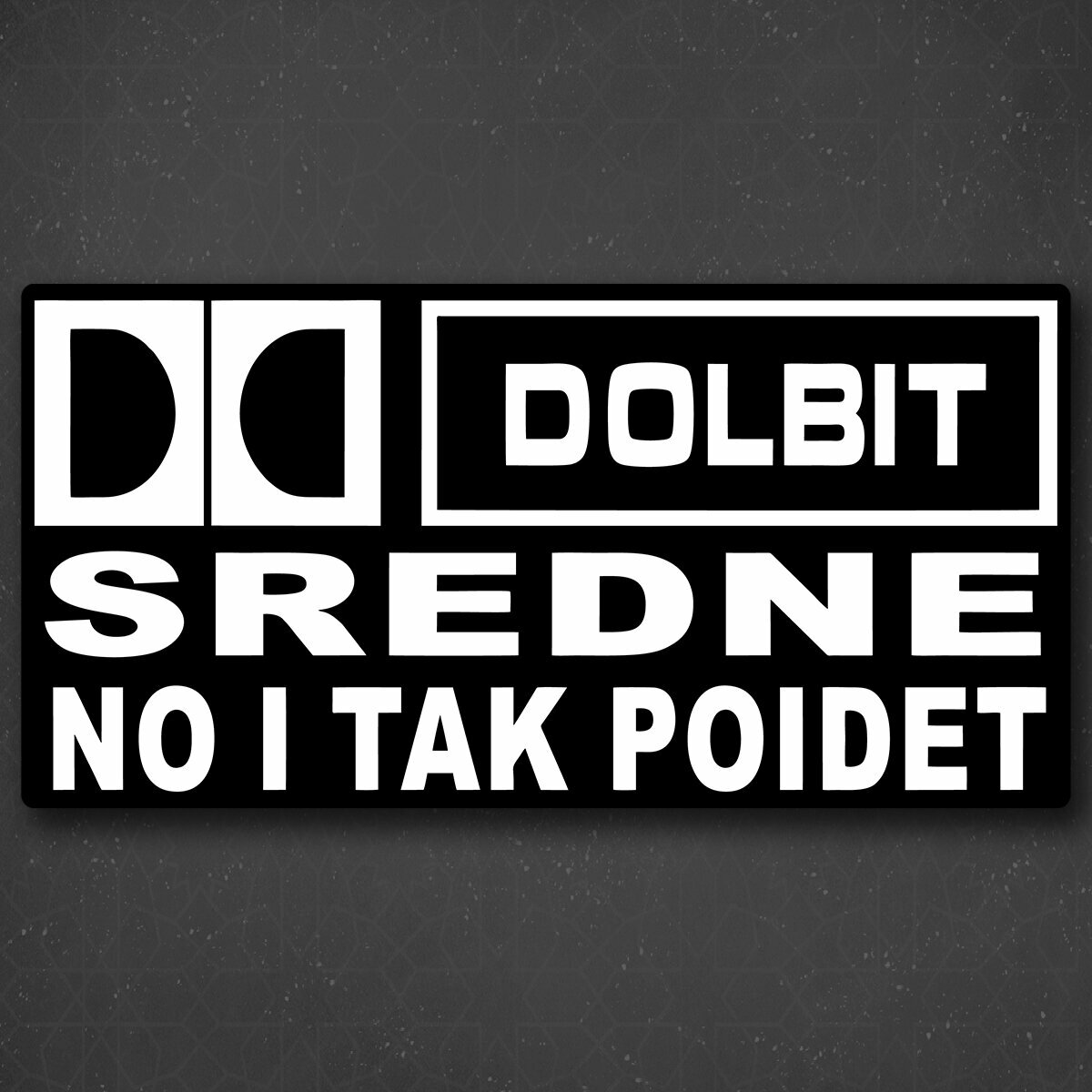 Наклейка на авто "DOLBIT SREDNE no i tak poidet - Долбит средне, но и так пойдет" 24x12 см