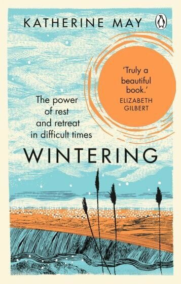 Katherine May - Wintering. The Power of Rest and Retreat in Difficult Times