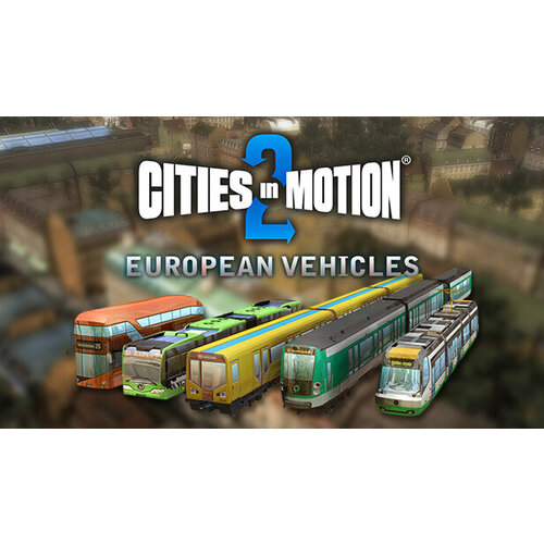 дополнение cities in motion tokyo для pc steam электронная версия Дополнение Cities In Motion 2: European Vehicle Pack для PC (STEAM) (электронная версия)