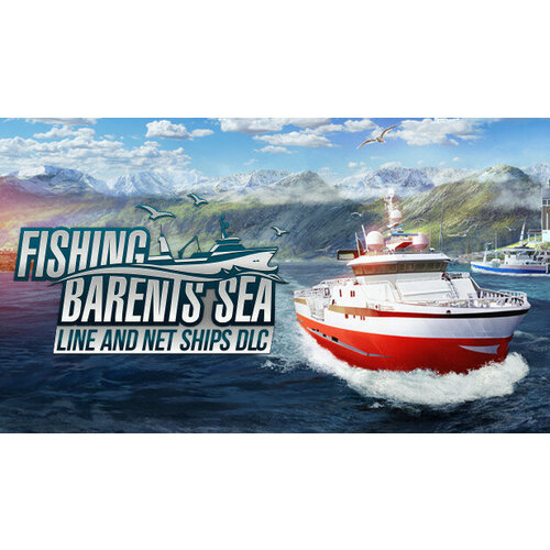 Дополнение Fishing: Barents Sea - Line and Net Ships DLC для PC (STEAM) (электронная версия)