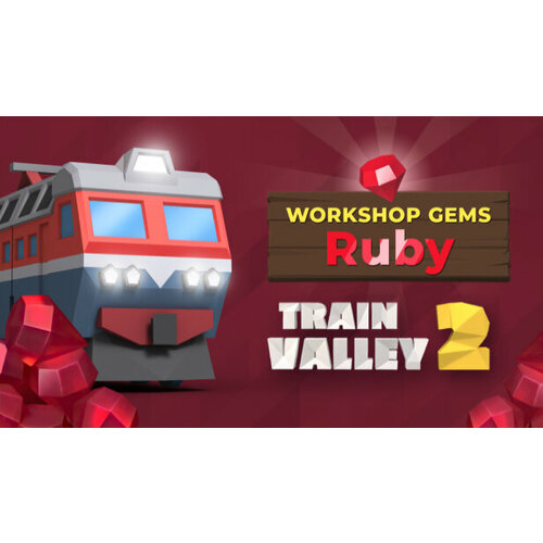 Дополнение Train Valley 2: Workshop Gems - Ruby для PC (STEAM) (электронная версия) train valley 2 workshop gems – ruby