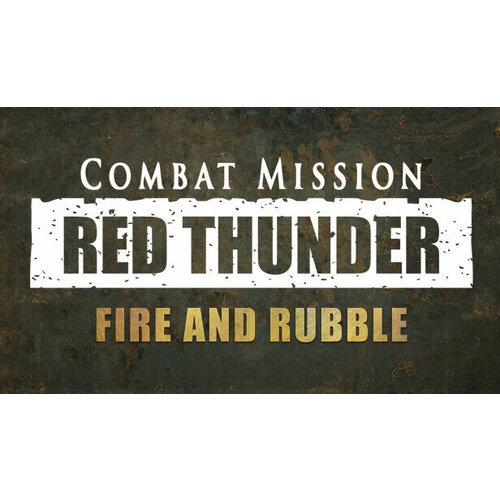 Дополнение Combat Mission: Red Thunder - Fire and Rubble для PC (STEAM) (электронная версия)