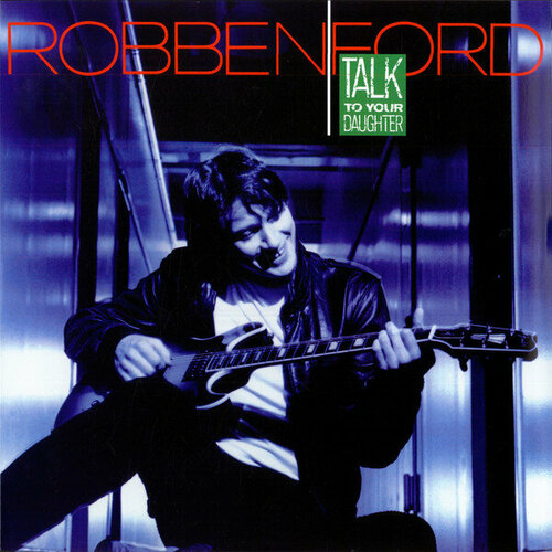 Ford Robben Виниловая пластинка Ford Robben Talk To You Daughter robben ford paris concert revisited blu ray