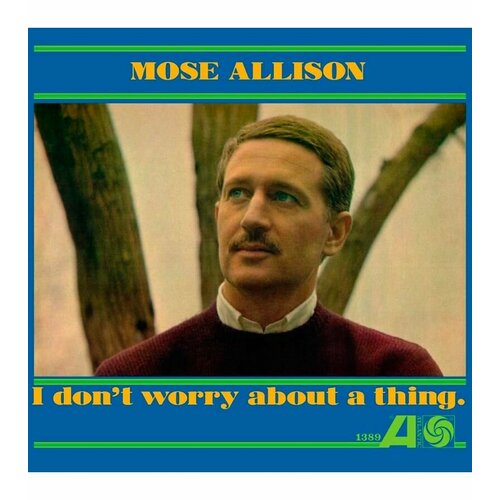 Виниловая пластинка Allison, Mose, I Don't Worry About A Thing (0090771825612) виниловая пластинка allison mose i don t worry about a thing lp