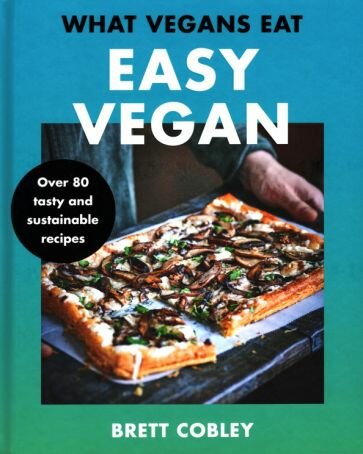 What Vegans Eat. Easy Vegan (Cobley Brett) - фото №1