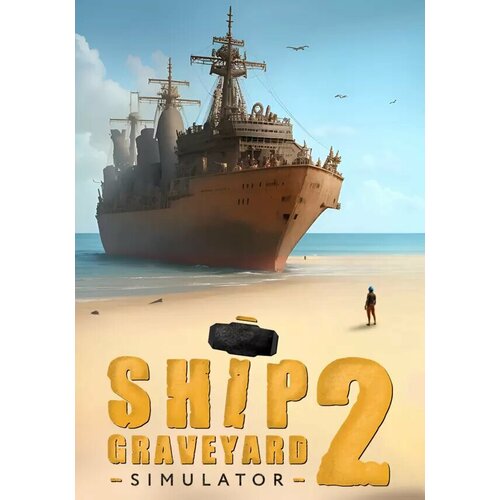 Ship Graveyard Simulator 2 Steam PC Регион активации все страны 1909₽