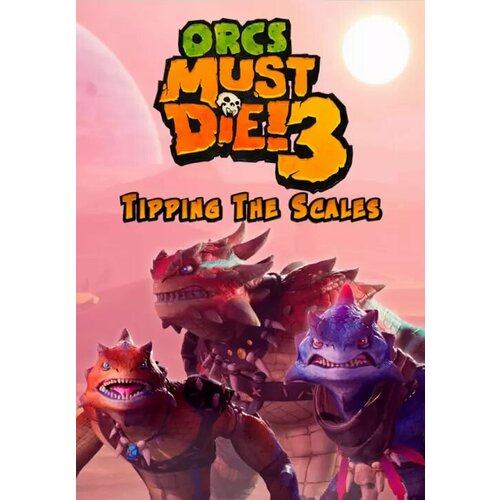 Orcs Must Die! 3 - Tipping the Scales DLC (Steam; PC; Регион активации РФ, СНГ)