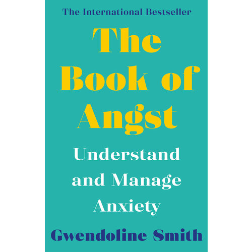 The Book of Angst. Understand and Manage Anxiety | Smith Gwendoline