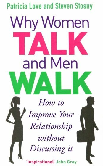 Why Women Talk and Men Walk. How to Improve Your Relationship Without Discussing It - фото №1