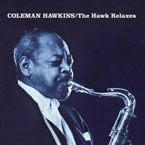 Виниловая пластинка Coleman Hawkins: The Hawk Relaxes (180g) (Limited Edition). 1 LP