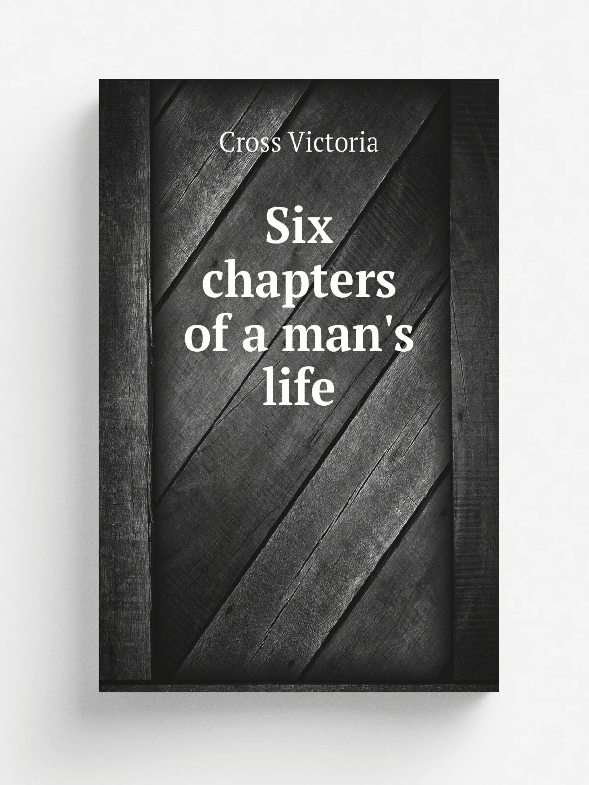 Six chapters of a man's life | Cross Victoria | Репринт