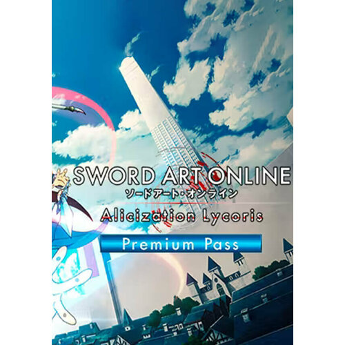 Sword Art Online: Alicization Lycoris - Premium Pass DLC (Steam; PC; Регион активации РФ, СНГ)
