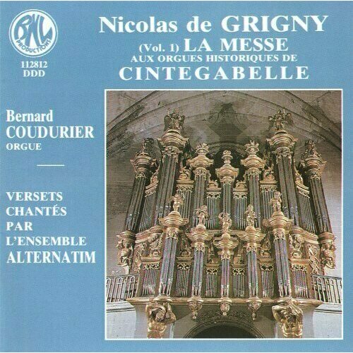 GRIGNY - L'Oeuvre D'Orgue (Vol.1) La Messe, Bernard Coudurier / Ensemble Aternatim