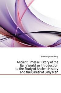 Ancient Times A History Of The Early World, An Introduction To The Study Of Ancie... - фото №5