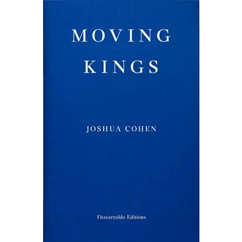 Joshua Cohen - Moving Kings