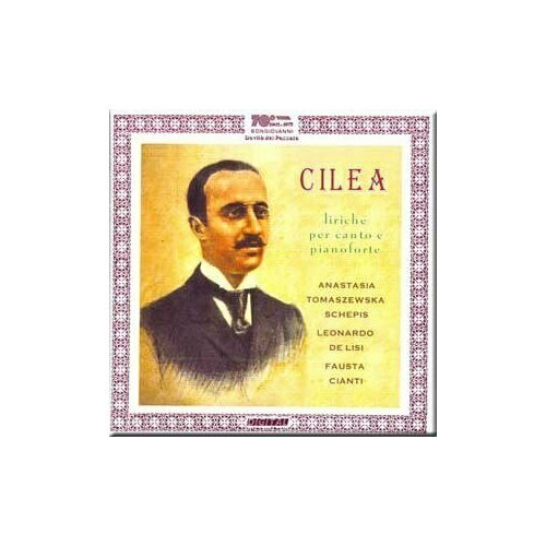 AUDIO CD CILEA, FRANCESCO - Liriche per canto e pianoforte. / Tomaszewska Schepis, Anastasia, De Lisi, Leonardo, Cianti, Fausta