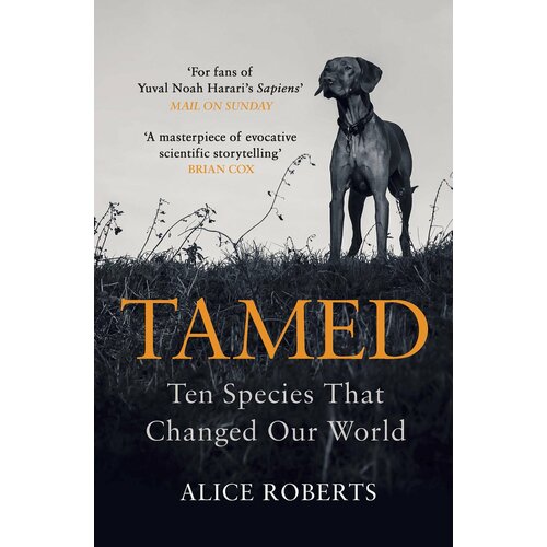 Tamed. Ten Species that Changed Our World | Roberts Alice