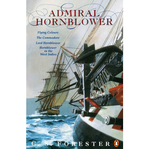 Admiral Hornblower. Flying Colours. The Commodore. Lord Hornblower. Hornblower in the West Indies | Forester C.S.